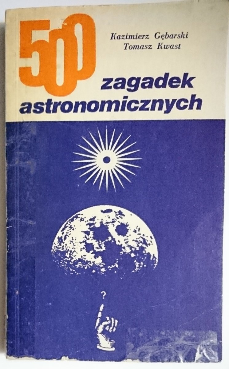 500 ZAGADEK ASTRONOMICZNYCH - K. Gębarski 1984