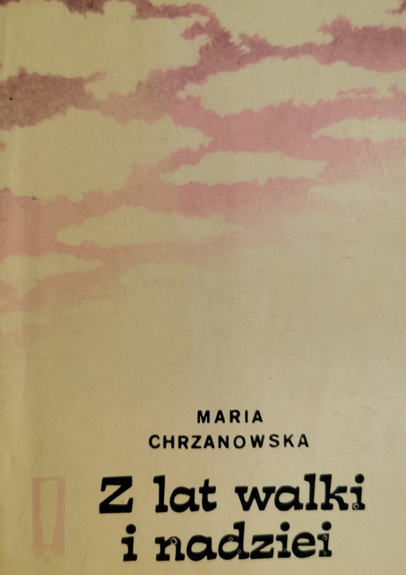 Z LAT WALKI I NADZIEI - Maria Chrzanowska