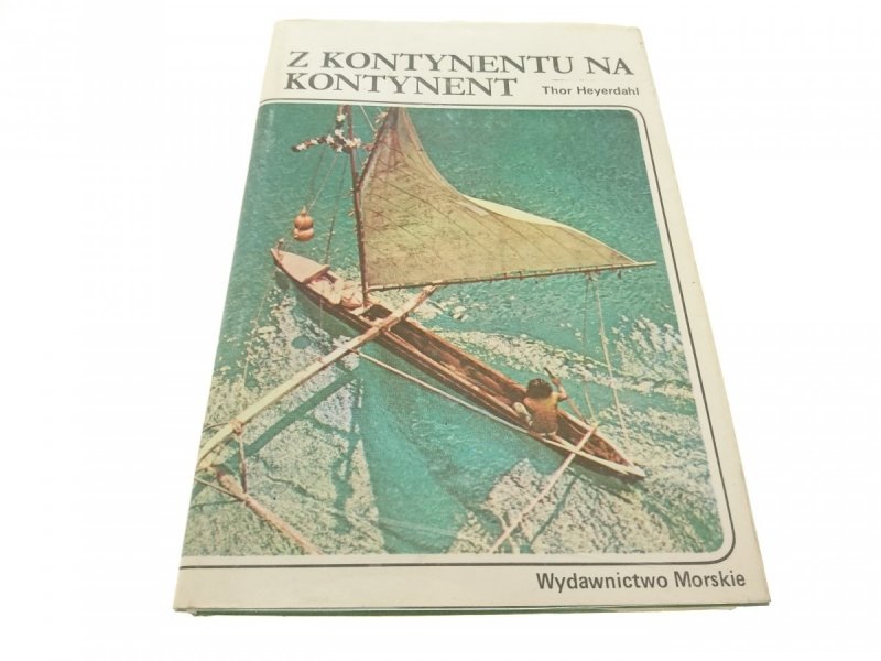 Z KONTYNENTU NA KONTYNENT - Thor Heyerdahl 1983
