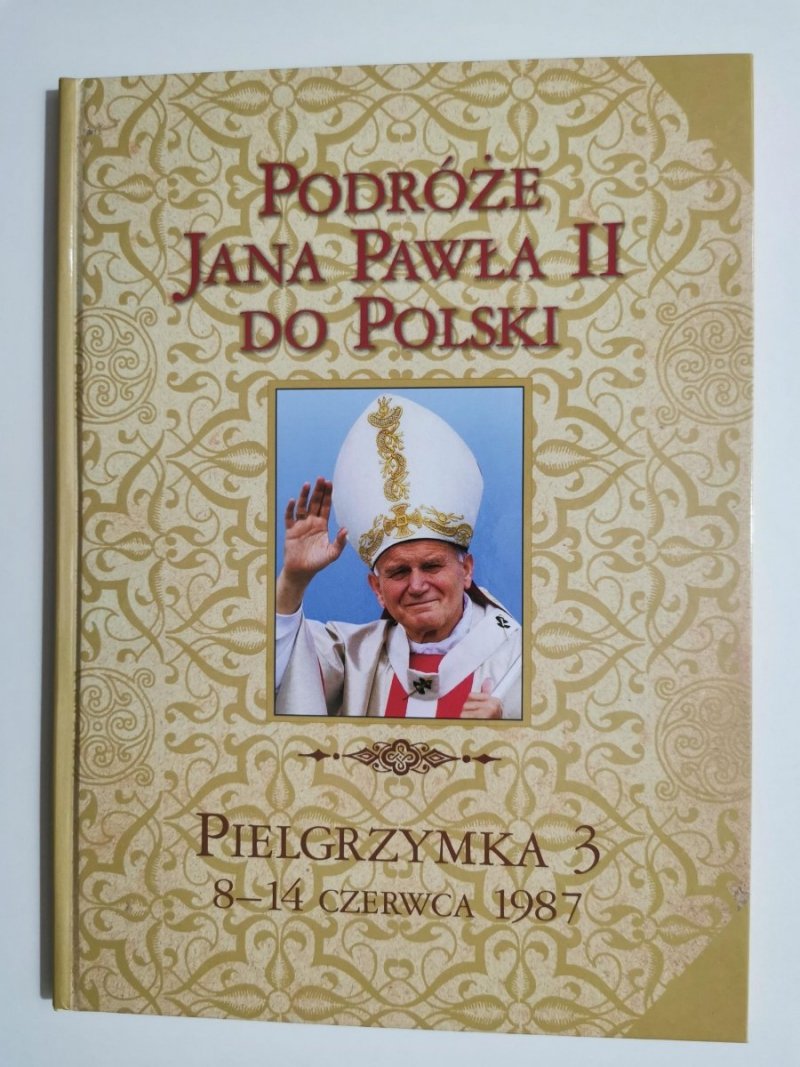 PODRÓŻE JANA PAWŁA II DO POLSKI. PIELGRZYMKA 3 8-14 CZERWCA 1987 