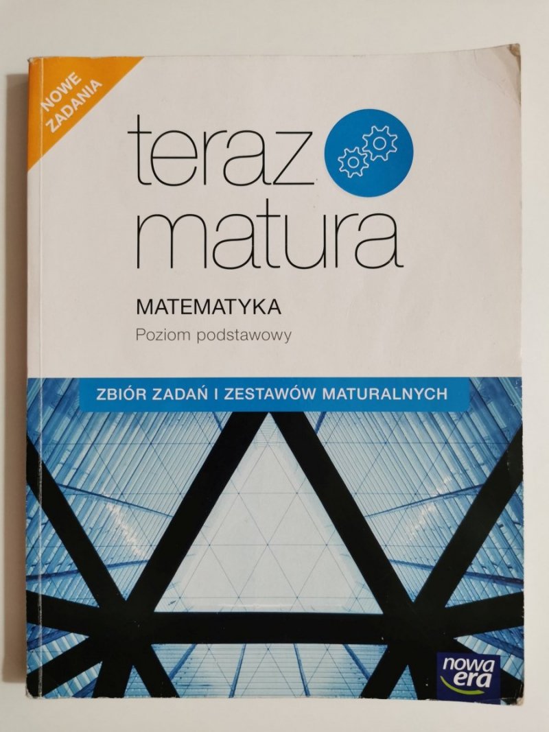 TERAZ MATURA. MATEMATYKA POZIOM PODSTAWOWY ZBIÓR ZADAŃ I ZESTAWÓW MATURALNYCH 2019