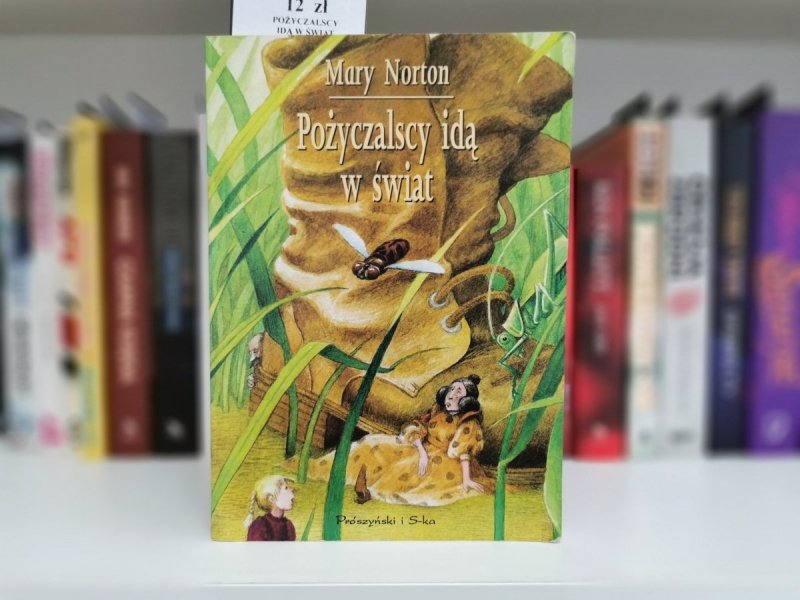 POŻYCZALSCY IDĄ W ŚWIAT - Mary Norton