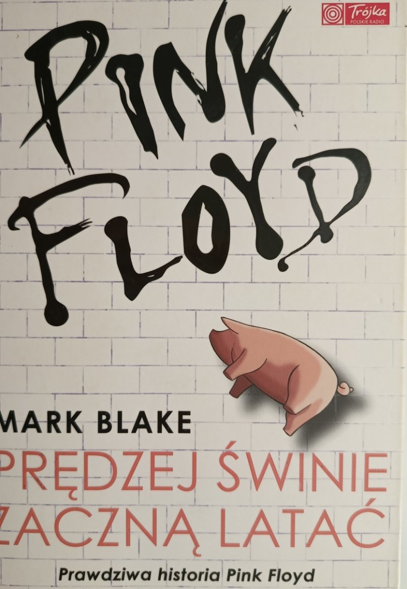 PINK FLOYD. PRĘDZEJ ŚWINIE ZACZNĄ LATAĆ - Mark Blake