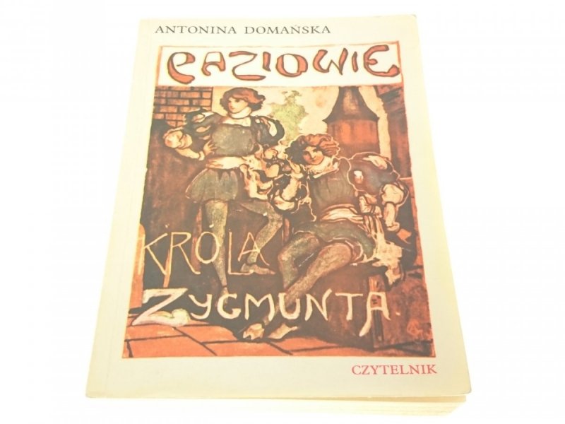 PAZIOWIE KRÓLA ZYGMUNTA - Antonina Domańska