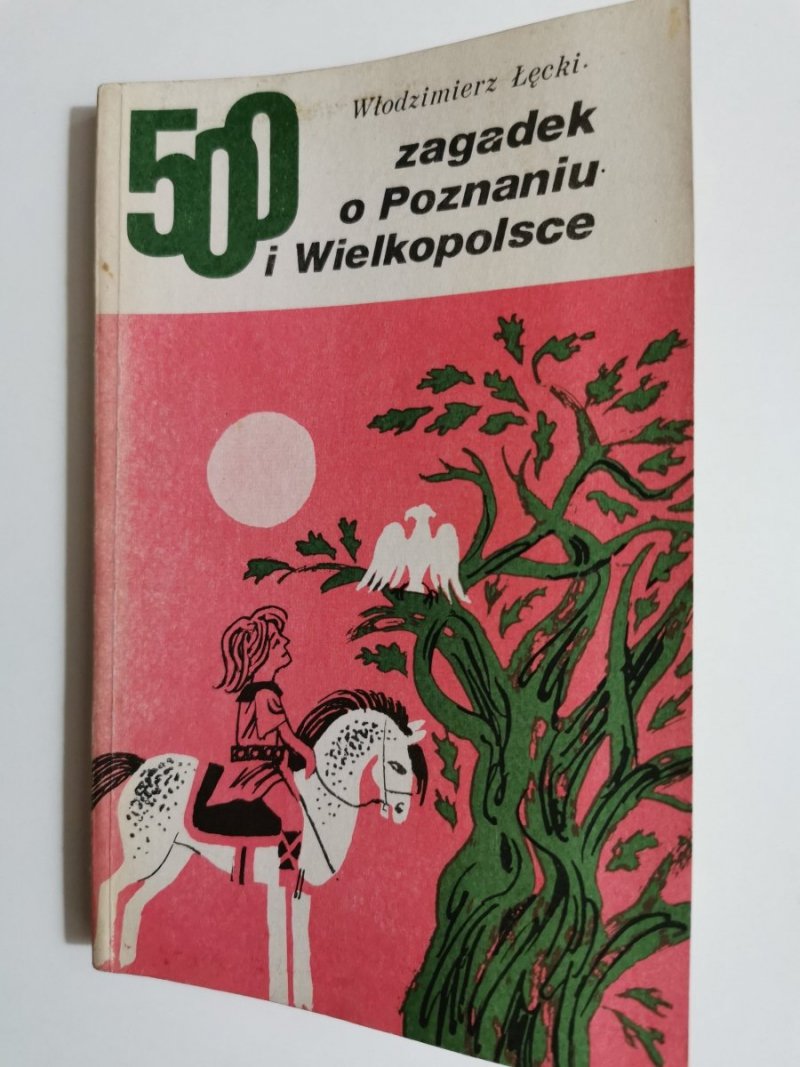 500 ZAGADEK O POZNANIU I WIELKOPOLSCE - Włodzimierz Łęcki 1975