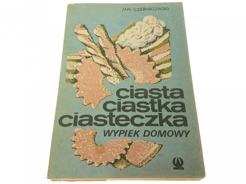 CIASTA CIASTKA CIASTECZKA. WYPIEK DOMOWY 1990