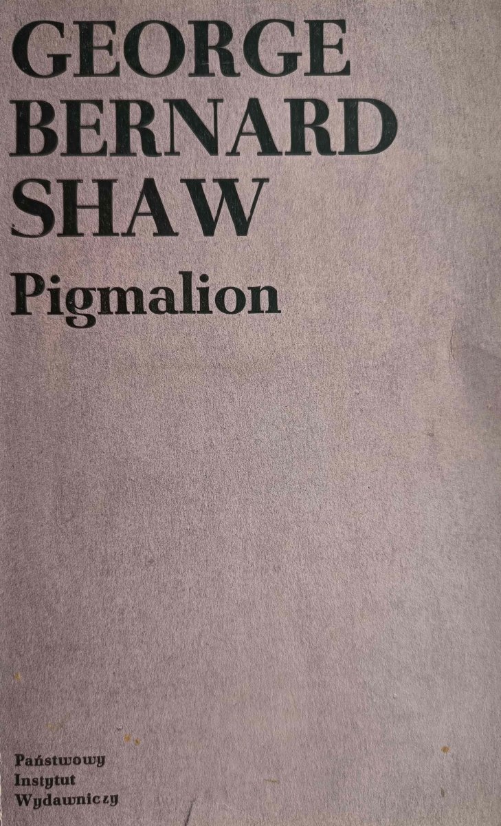 PIGMALION. GEORGE BERNARD SHAW