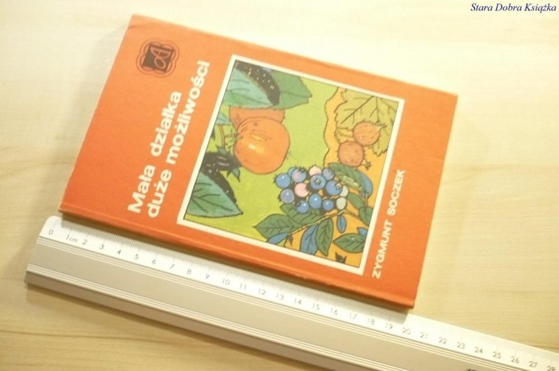 MAŁA DZIAŁKA DUŻE MOŻLIWOŚCI - Zygmunt Soczek 1987