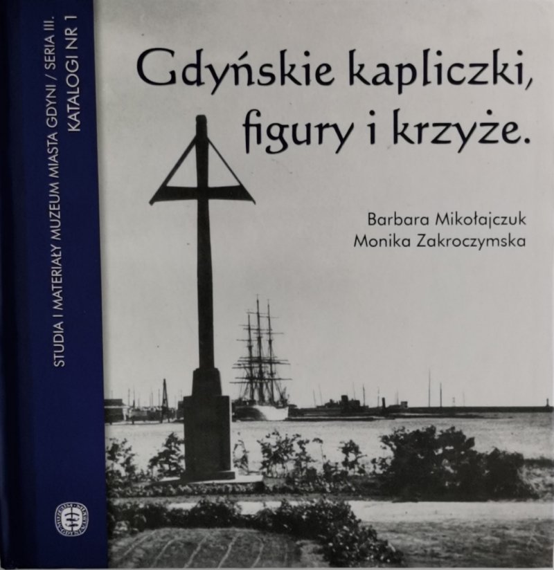 GDYŃSKIE KAPLICZKI, FIGURY I KRZYŻE - Barbara Mikołajczuk