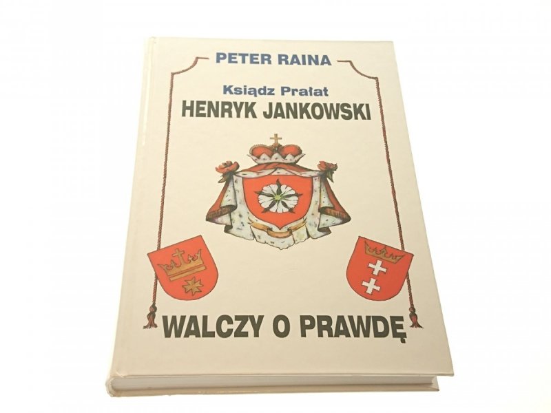 KSIĄDZ PRAŁAT HENRYK JANKOWSKI WALCZY O PRAWDĘ