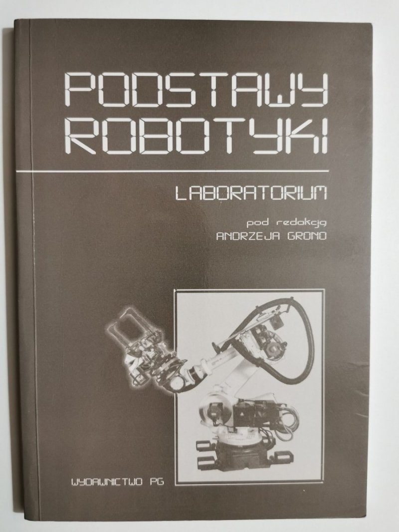 PODSTAWY ROBOTYKI. LABORATORIUM -Andrzej Grono