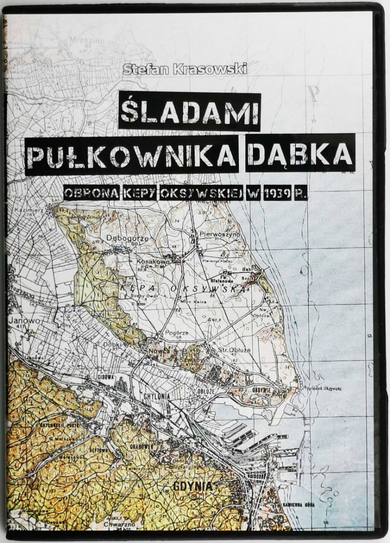 DVD. ŚLADAMI PUŁKOWNIKA DĄBKA – OBRONA KĘPY OKSYWSKIEJ W 1939 R. - Stefan Krasowski