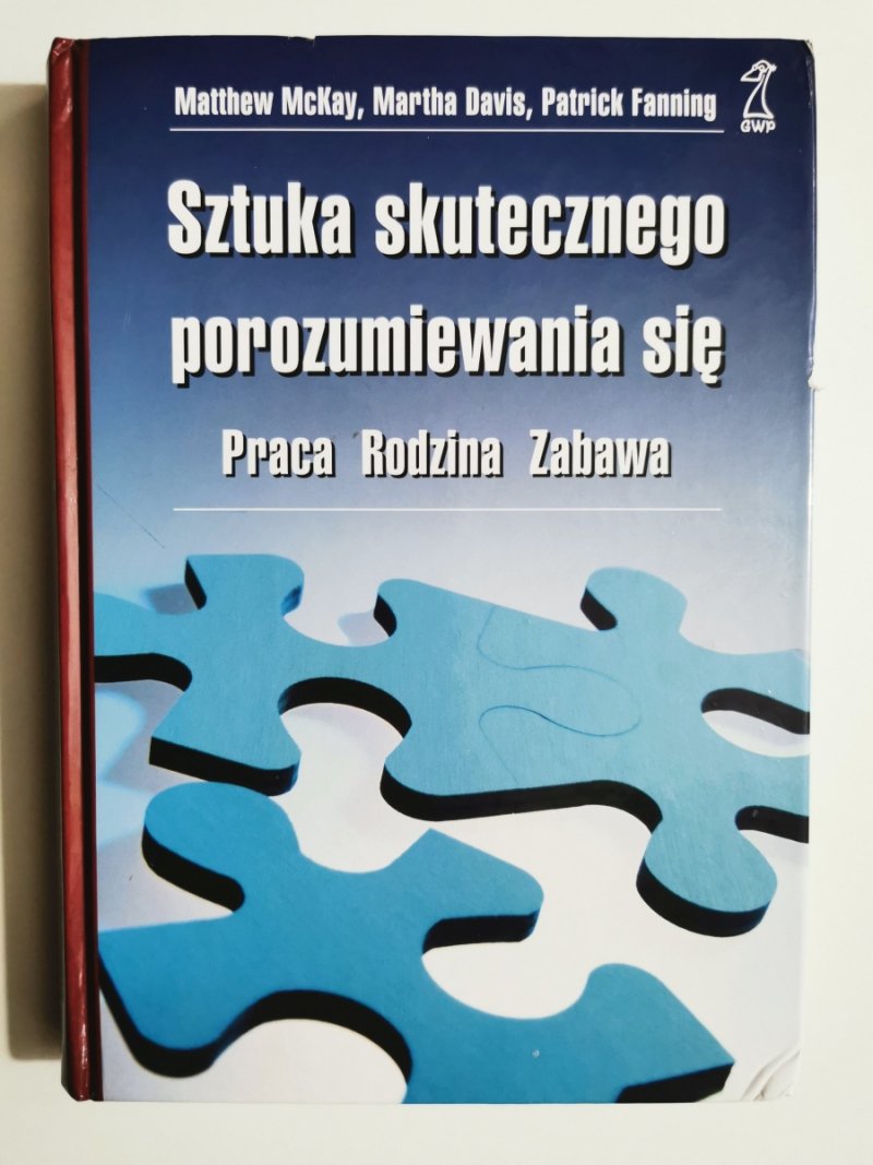 SZTUKA SKUTECZNEGO POROZUMIEWANIA SIĘ - Matthew McKay
