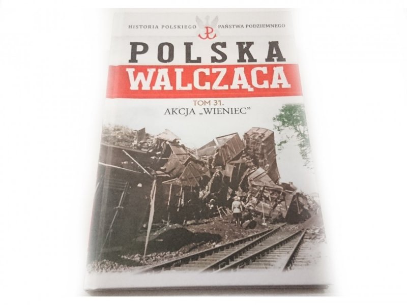 POLSKA WALCZĄCA TOM 31 AKCJA WIENIEC