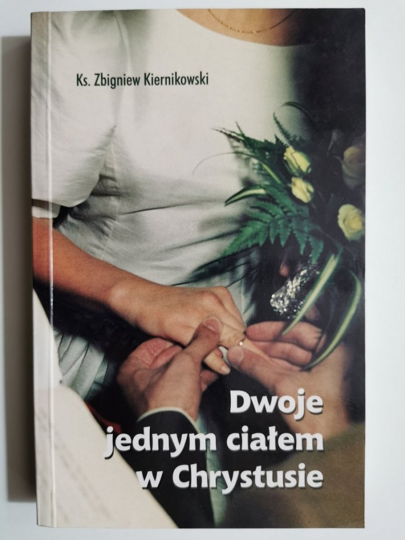 DWOJE JEDNYM CIAŁEM W CHRYSTUSIE - Zbigniew Kiernikowski