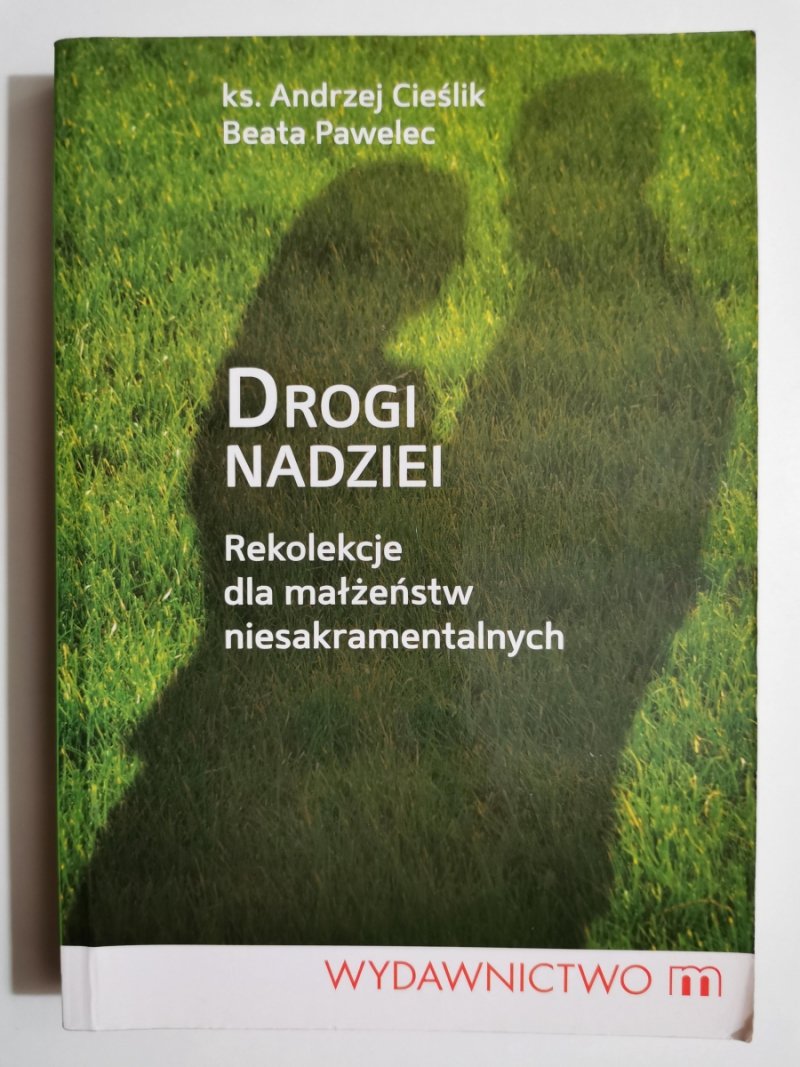 DROGA NADZIEI. REKOLEKCJE DLA MAŁŻEŃSTW NIESAKRAMENTALNYCH - Andrzej Cieślik