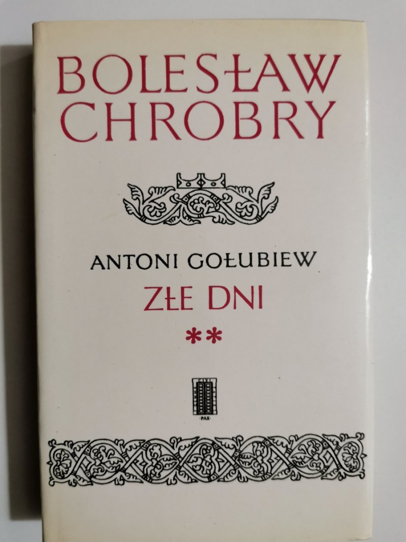 BOLESŁAW CHROBRY ZŁE DNI ** - TOM 4 - Antoni Gołubiew