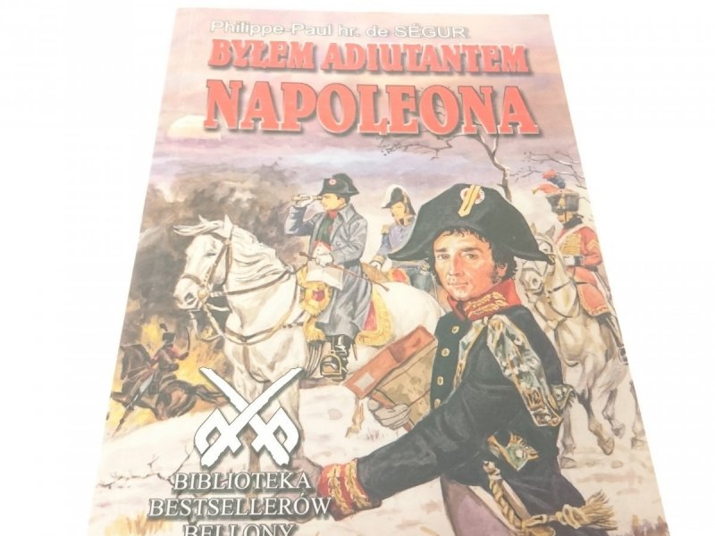 BYŁEM ADIUTANTEM NAPOLEONA - hr. de Segur 2004