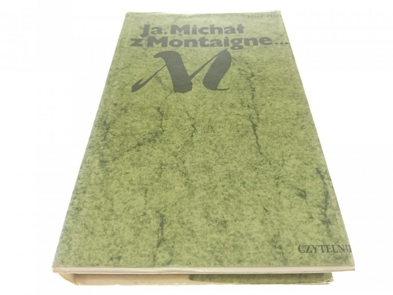 JA, MICHAŁ Z MONTAIGNE... - Józef Hen 1980