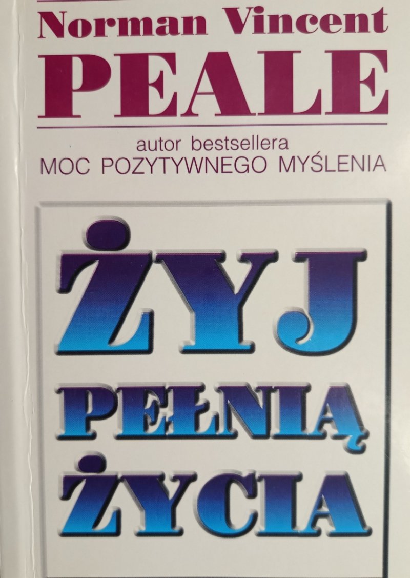 ŻYJ PEŁNIĄ ŻYCIA - Norman V. Peale