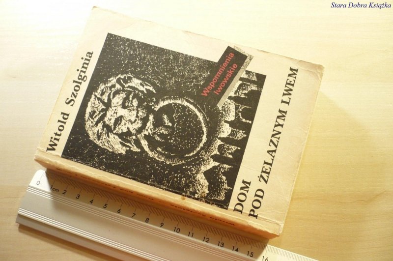 DOM POD ŻELAZNYM LWEM - Witold Szolginia 1989