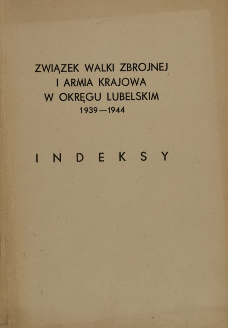 ZWIĄZEK WALKI ZBROJNEJ I ARMIA KRAJOWA W OKRĘGU LUBELSKIM 1939-1944