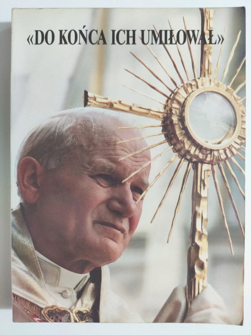 DO KOŃCA ICH UMIŁOWAŁEM - Jan Paweł II