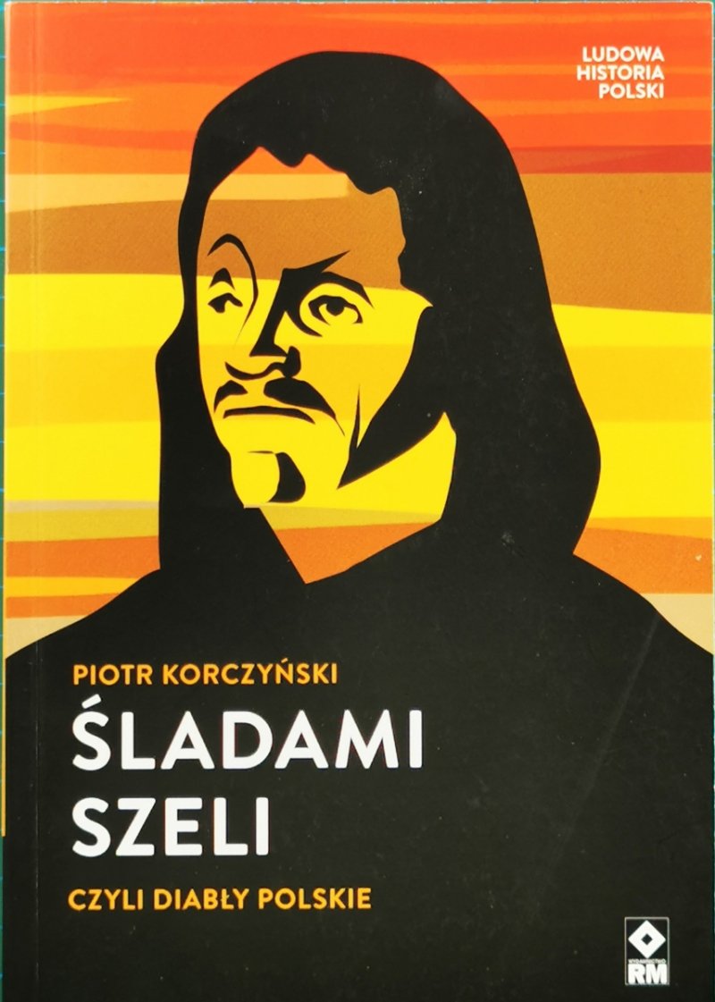 ŚLADAMI SZELI CZYLI DIABŁY POLSKIE - Piotr Korczyński