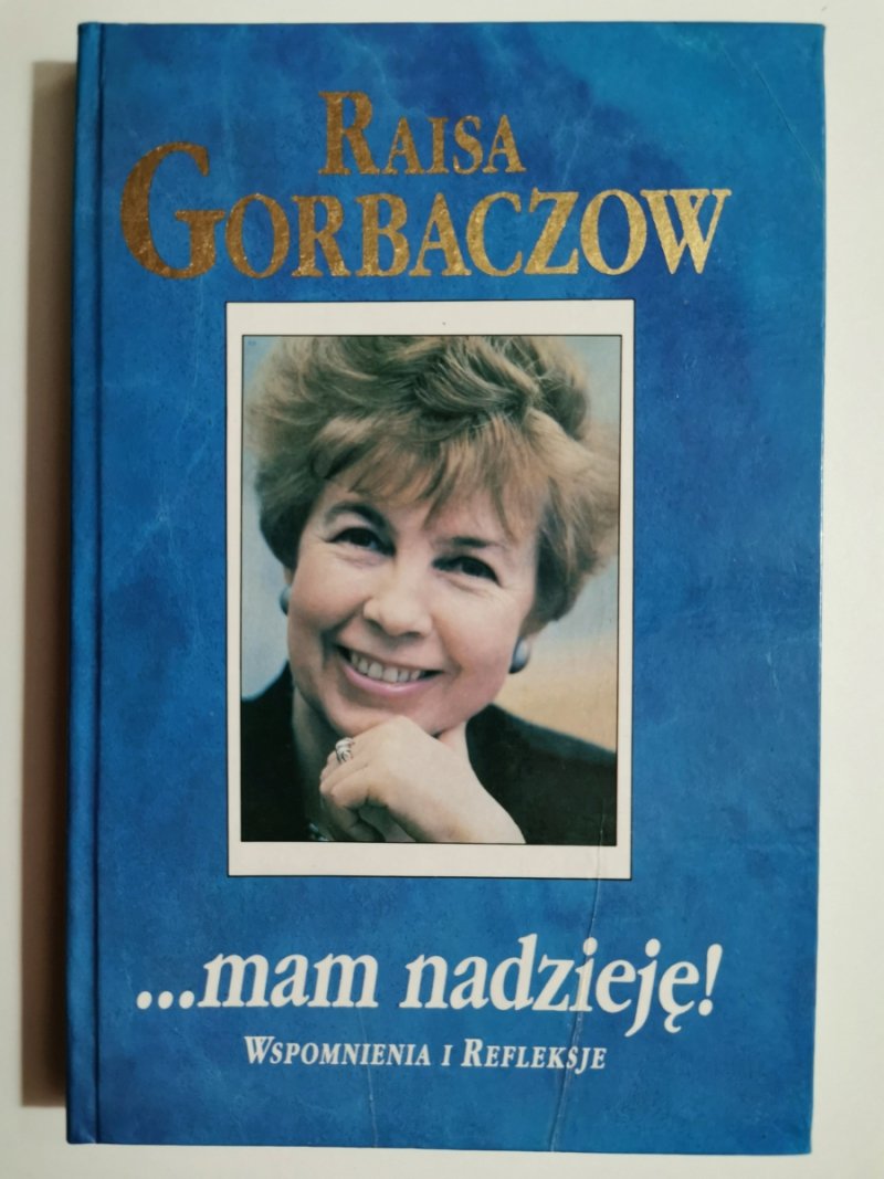 ...MAM NADZIEJĘ! WSPOMNIENIA I REFLEKSJE - Raisa Gorbaczow