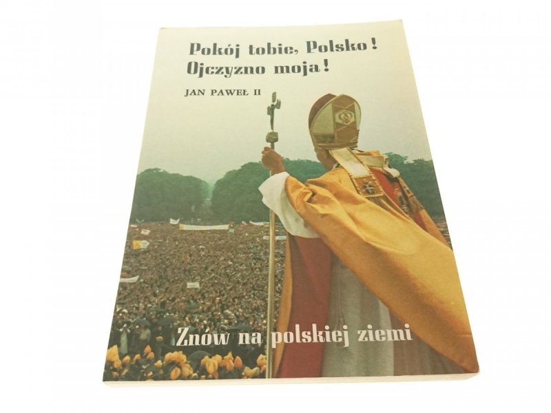 POKÓJ TOBIE, POLSKO! OJCZYZNO MOJA! - JP II (1983)