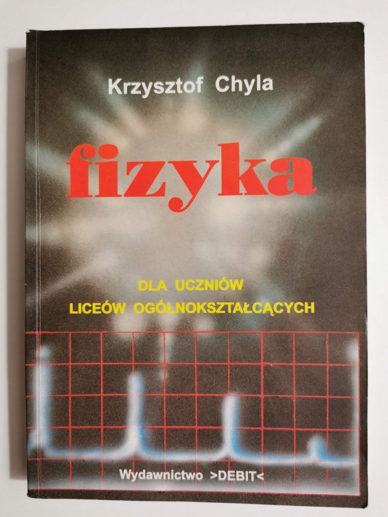 FIZYKA. DLA UCZNIÓW LICEÓW OGÓLNOKSZTAŁCĄCYCH - Krzysztof Chyla 1997