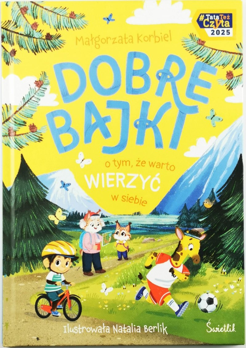 DOBRE BAJKI O TYM, ŻE WARTO WIERZYĆ W SIEBIE - Małgorzata Korbiel
