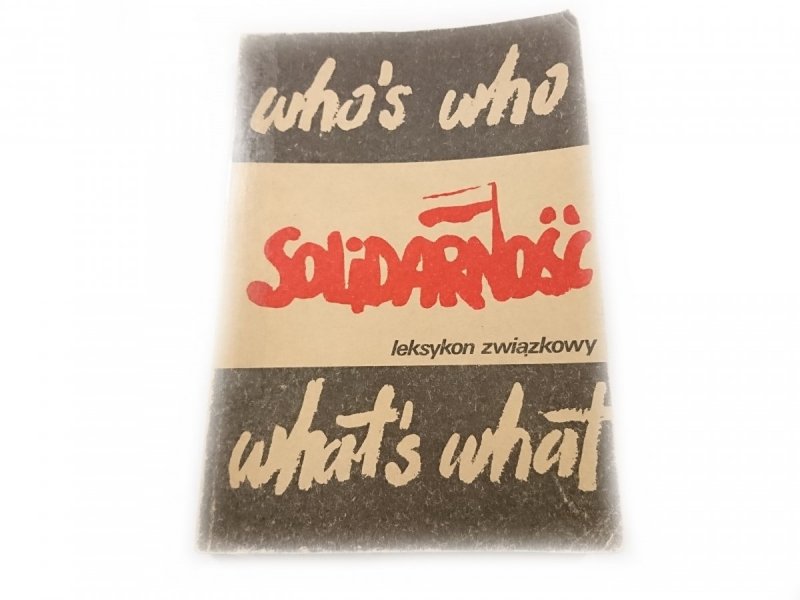 WHO'S WHO WHAT'S WHAT. SOLIDARNOŚĆ. LEKSYKON ZWIĄZKOWY