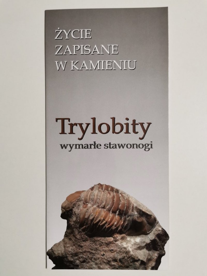 ŻYCIE ZAPISANE W KAMIENIU. TRYLOBITY WYMARŁE STAWONOGI 2011