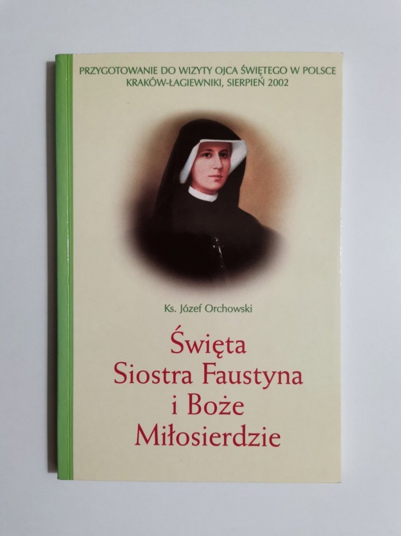 ŚWIĘTA SIOSTRA FAUSTYNA I BOŻE MIŁOSIERDZIE - Ks. Józef Orchowski 2002