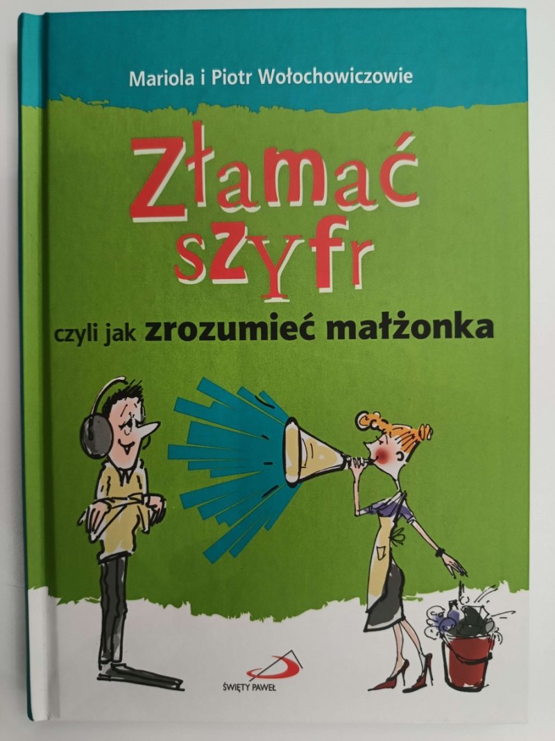 ZŁAMAĆ SZYFR CZYLI JAK ZROZUMIEĆ MAŁŻONKA - Mariola i Piotr Wołochowiczowie