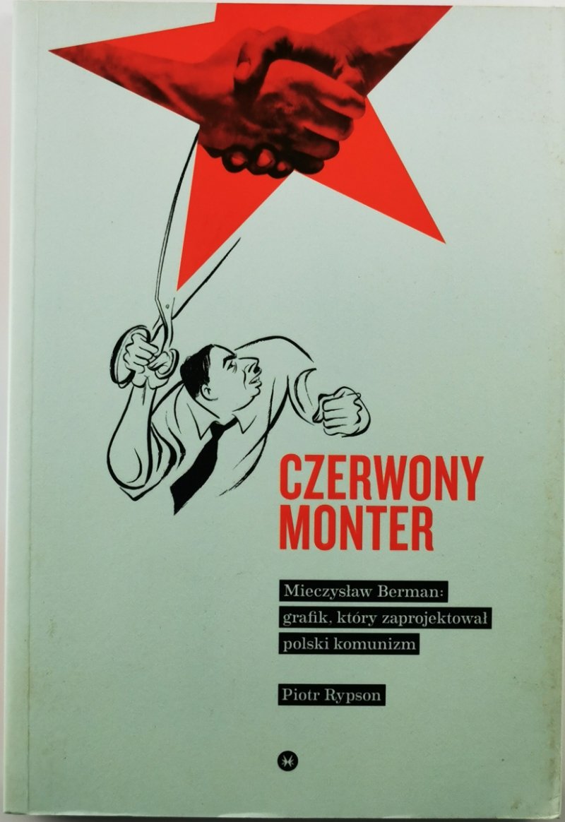 CZERWONY MONTER. Mieczysław berman : grafik, który zaprojektował polski komunizm - Piotr Rypson