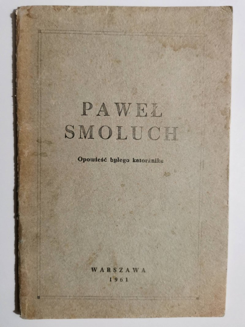 OPOWIEŚĆ BYŁEGO KATORŻNIKA - Paweł Smoluch