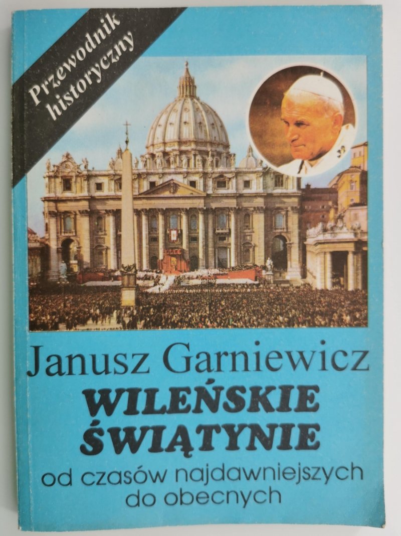 WILEŃSKIE ŚWIĄTYNIE OD CZASÓW NAJDAWNIEJSZYCH DO OBECNYCH - Janusz Garniewicz