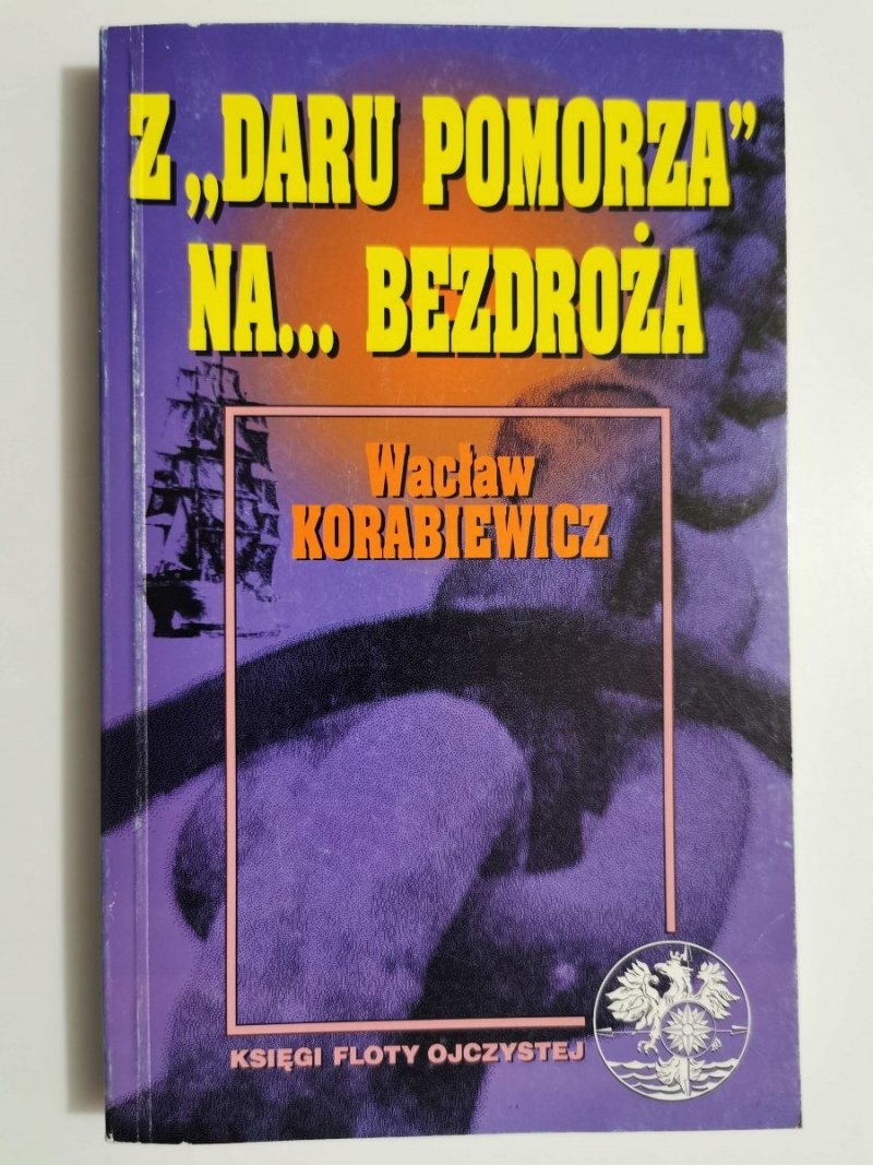 Z DARU POMORZA NA...BEZDROŻA - Wacław Korabiewicz 1993