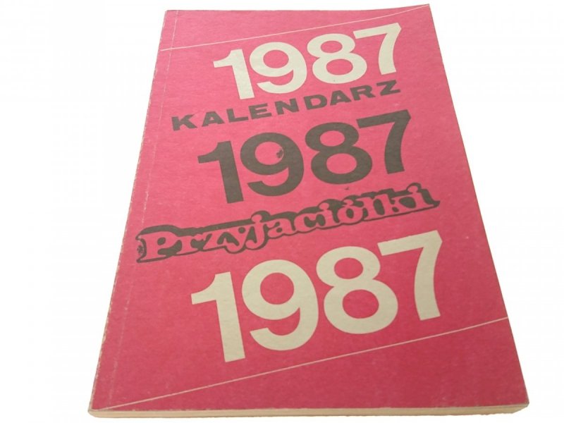 KALENDARZ PRZYJACIÓŁKI 1987 - Red. Ewa Łuszczuk