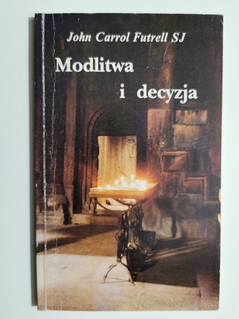 MODLITWA I DECYZJA - John Carrol Futrell