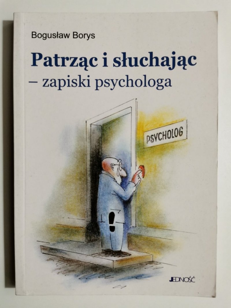 PATRZĄC I SŁUCHAJĄC – ZAPISKI PSYCHOLOGA - Bogusław Borys
