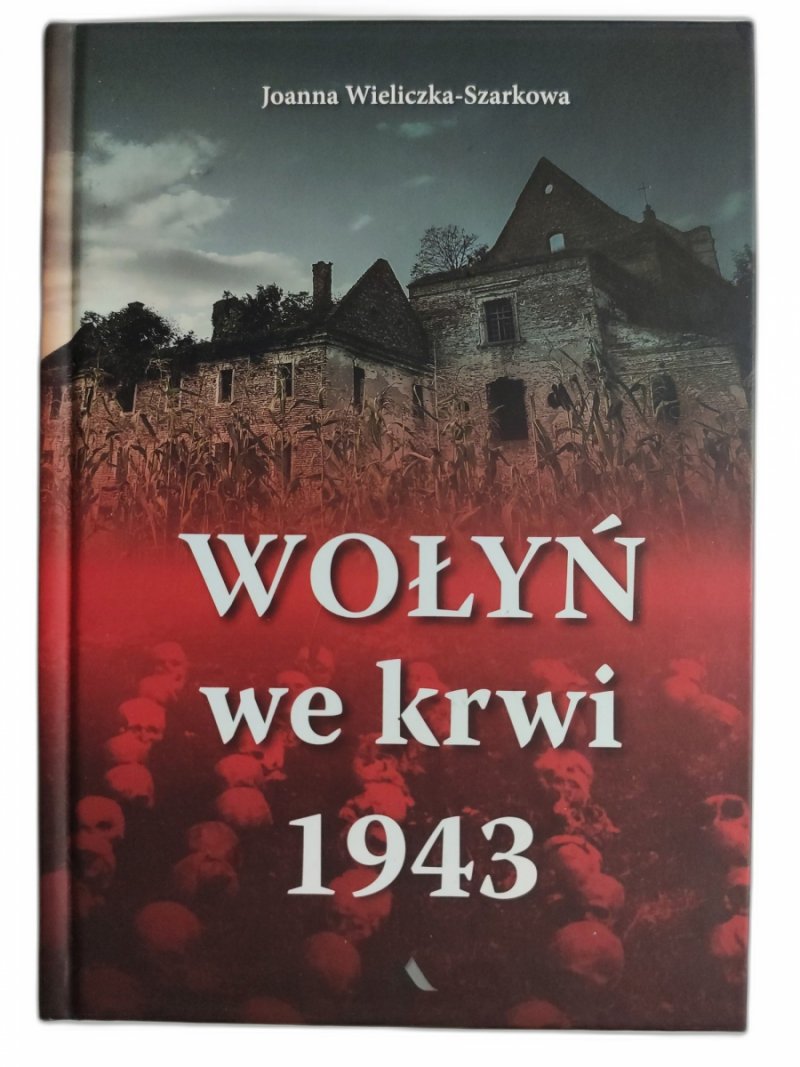 WOŁYŃ WE KRWI 1943 - Joanna Wieliczka – Szarkowa