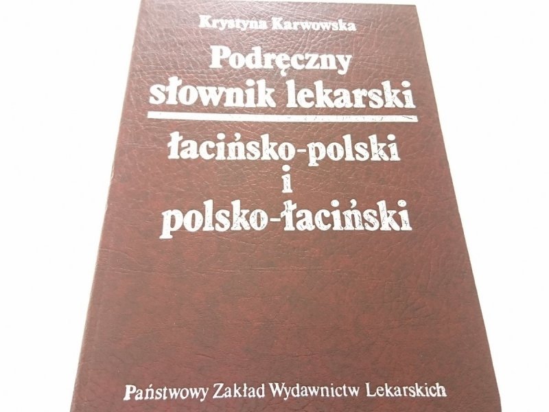 PODRĘCZNY SŁOWNIK LEKARSKI ŁACIŃSKO-POLSKI... 1991