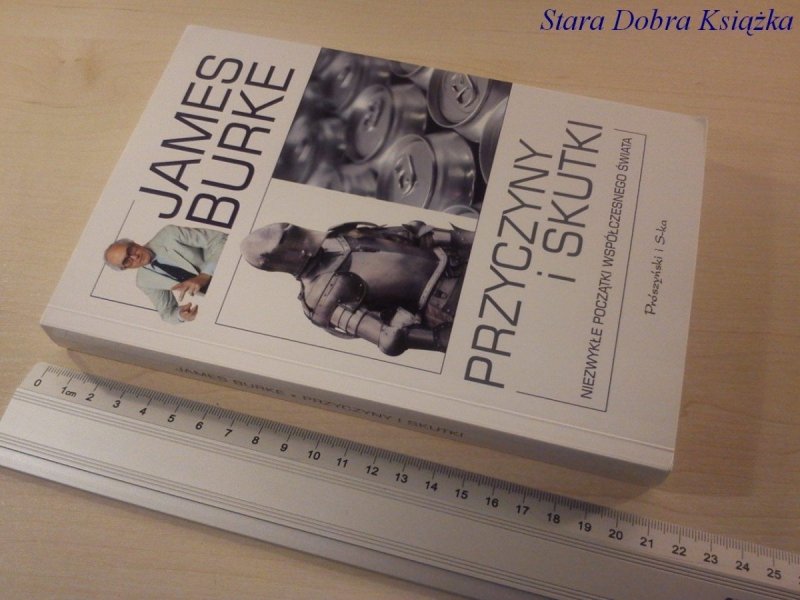 PRZYCZYNY I SKUTKI - James Burke