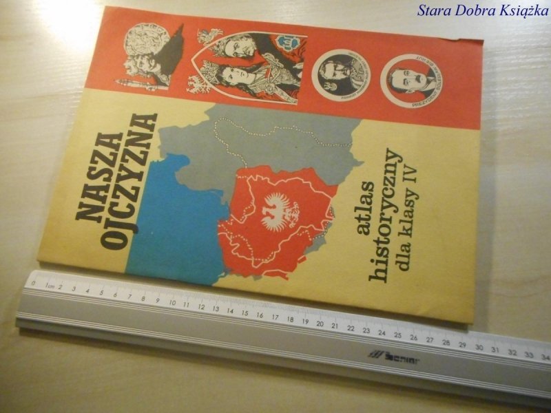 NASZA OJCZYZNA ATLAS HISTORYCZNY DLA KLASY IV 1981