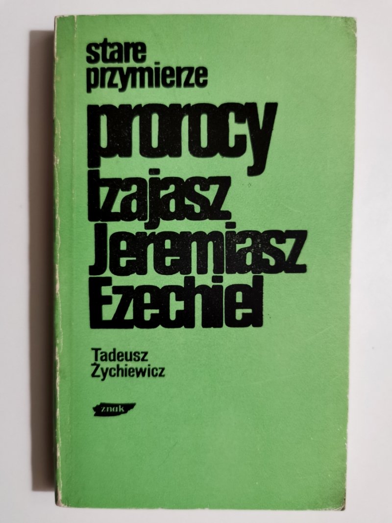 STARE PRZYMIERZE PROROCY IZAJASZ JEREMIASZ EZECHIEL - Tadeusz Żychiewicz