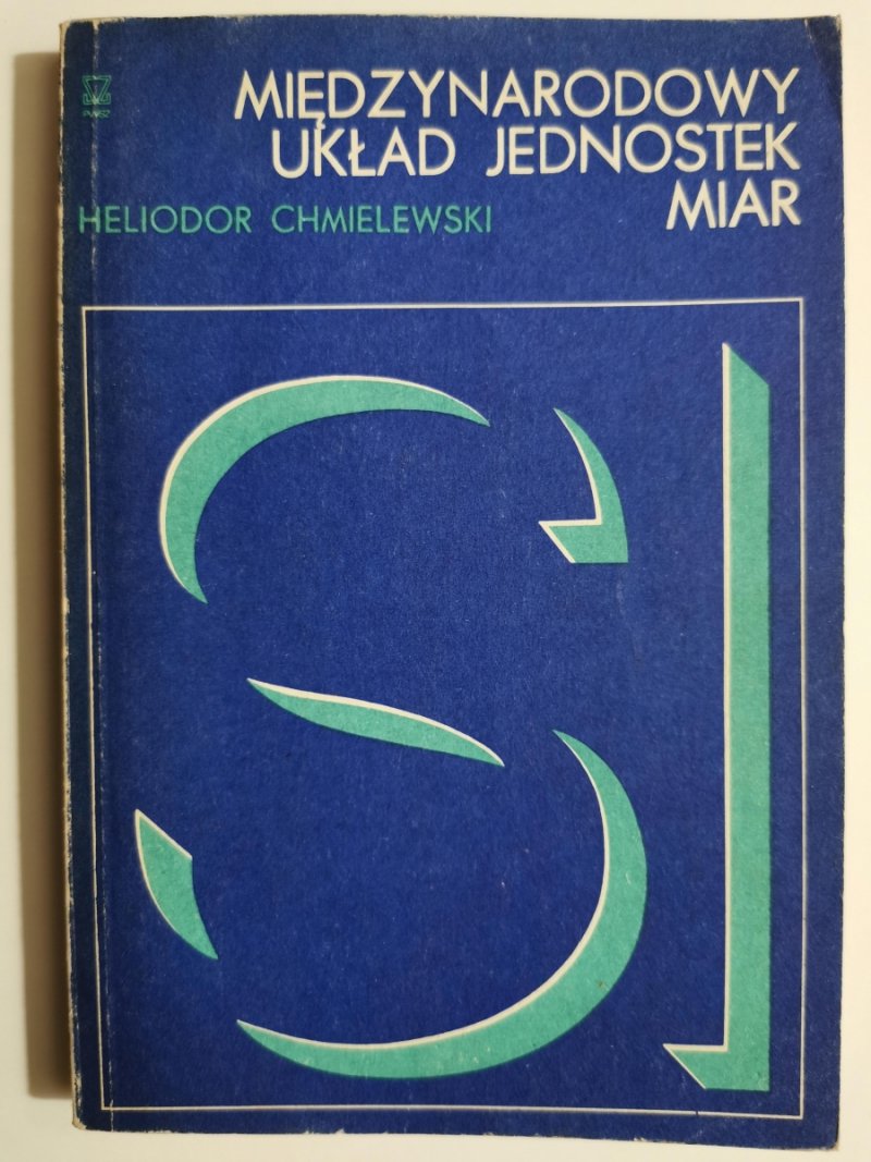 MIĘDZYNARODOWY UKŁAD JEDNOSTEK MIAR - Heliodor Chmielewski