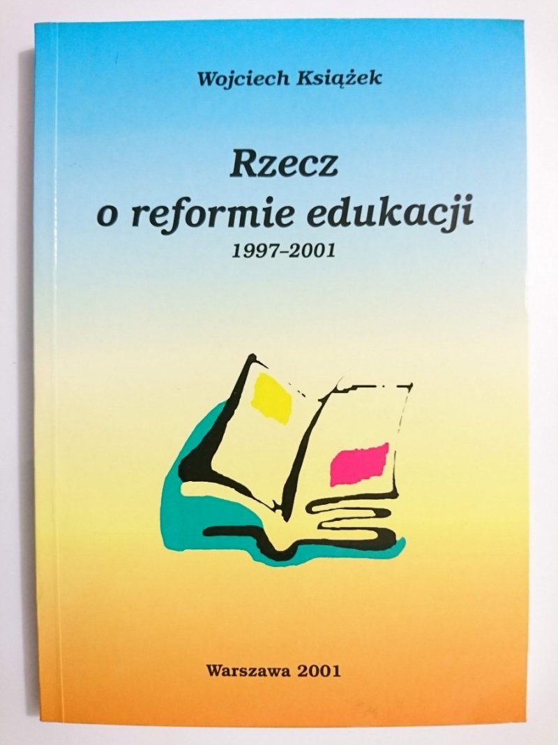 RZECZ O REFORMIE EDUKACJI 1997-2001 - Książek 2001